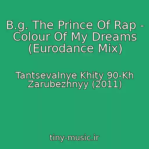 کاور آهنگ B.g. The Prince Of Rap - Colour Of My Dreams (Eurodance Mix) از Tantsevalnye Khity 90-Kh Zarubezhnyy (2011)