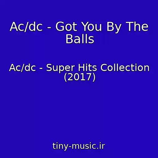 کاور آهنگ Ac/dc - Got You By The Balls از Ac/dc - Super Hits Collection (2017)