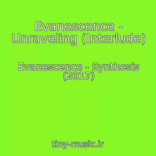 کاور آهنگ Evanescence - Unraveling (Interlude) از Evanescence - Synthesis (2017)