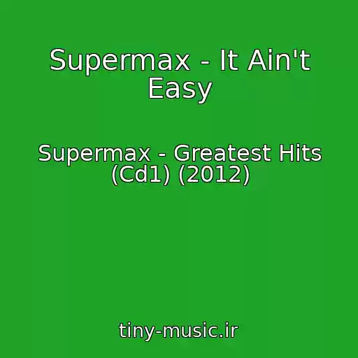 کاور آهنگ Supermax - It Ain't Easy از Supermax - Greatest Hits (Cd1) (2012)