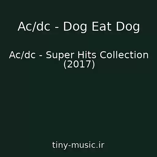 کاور آهنگ Ac/dc - Dog Eat Dog از Ac/dc - Super Hits Collection (2017)