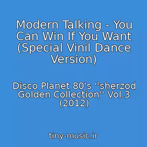 کاور آهنگ Modern Talking - You Can Win If You Want (Special Vinil Dance Version) از Disco Planet 80's ''sherzod Golden Collection'' Vol.3 (2012)