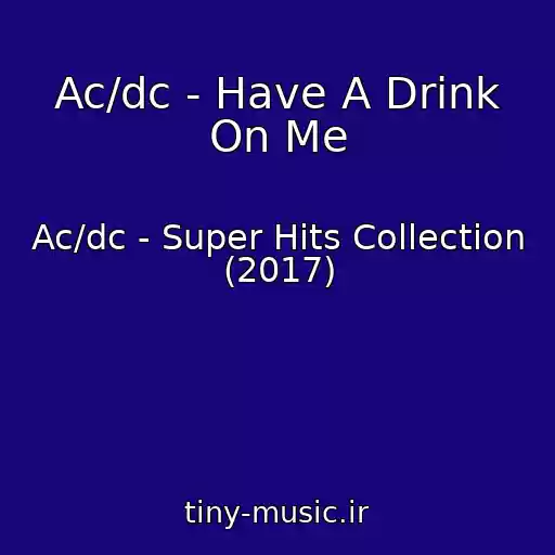 کاور آهنگ Ac/dc - Have A Drink On Me از Ac/dc - Super Hits Collection (2017)
