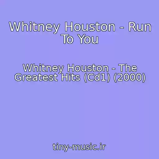 کاور آهنگ Whitney Houston - Run To You از Whitney Houston - The Greatest Hits (Cd1) (2000)