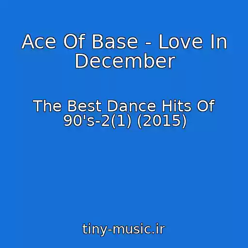 کاور آهنگ Ace Of Base - Love In December از The Best Dance Hits Of 90's-2(1) (2015)