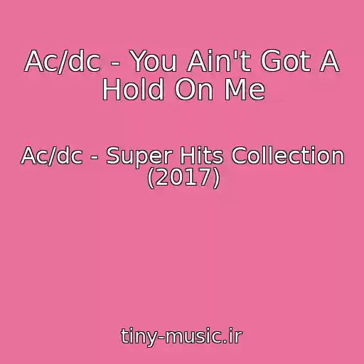 کاور آهنگ Ac/dc - You Ain't Got A Hold On Me از Ac/dc - Super Hits Collection (2017)