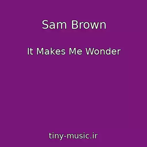 کاور آهنگ Sam Brown از It Makes Me Wonder