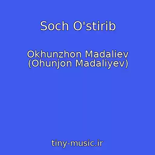 کاور آهنگ Soch O'stirib از Okhunzhon Madaliev (Ohunjon Madaliyev)