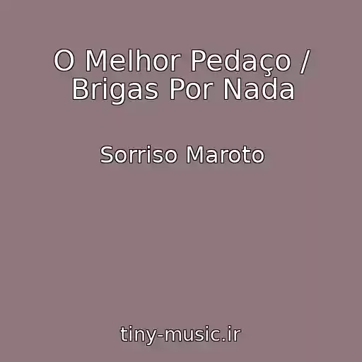 کاور آهنگ O Melhor Pedaço / Brigas Por Nada از Sorriso Maroto