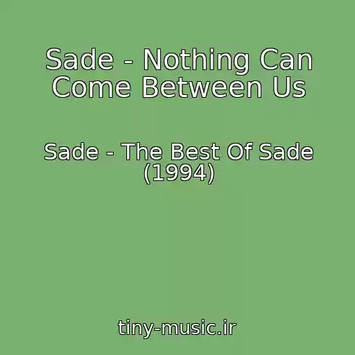 کاور آهنگ Sade - Nothing Can Come Between Us از Sade - The Best Of Sade (1994)