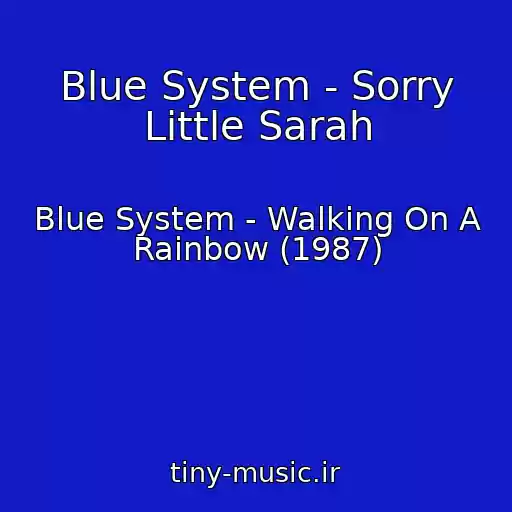 کاور آهنگ Blue System - Sorry Little Sarah از Blue System - Walking On A Rainbow (1987)