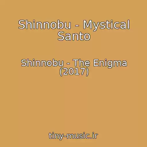 کاور آهنگ Shinnobu - Mystical Santo از Shinnobu - The Enigma (2017)