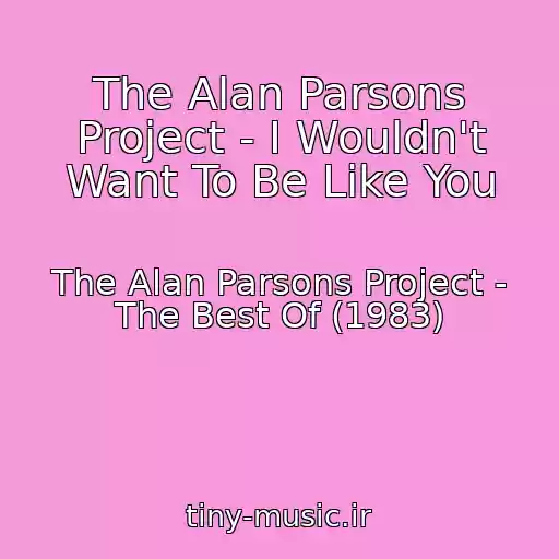 کاور آهنگ The Alan Parsons Project - I Wouldn't Want To Be Like You از The Alan Parsons Project - The Best Of (1983)