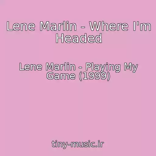کاور آهنگ Lene Marlin - Where I'm Headed از Lene Marlin - Playing My Game (1999)