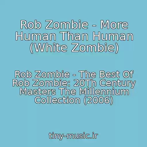 کاور آهنگ Rob Zombie - More Human Than Human (White Zombie) از Rob Zombie - The Best Of Rob Zombie: 20Th Century Masters The Millennium Collection (2006)