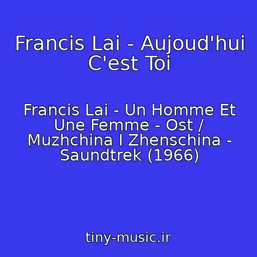 کاور آهنگ Francis Lai - Aujoud'hui C'est Toi از Francis Lai - Un Homme Et Une Femme - Ost / Muzhchina I Zhenschina - Saundtrek (1966)