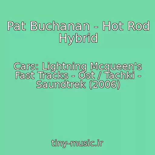 کاور آهنگ Pat Buchanan - Hot Rod Hybrid از Cars: Lightning Mcqueen's Fast Tracks - Ost / Tachki - Saundtrek (2006)