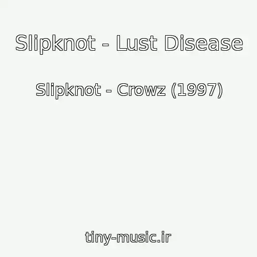 کاور آهنگ Slipknot - Lust Disease از Slipknot - Crowz (1997)