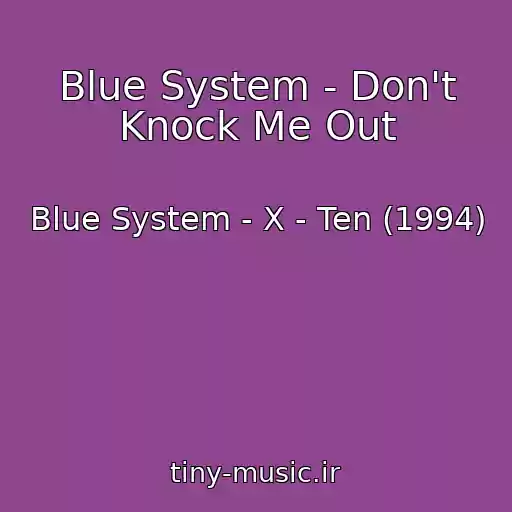 کاور آهنگ Blue System - Don't Knock Me Out از Blue System - X - Ten (1994)