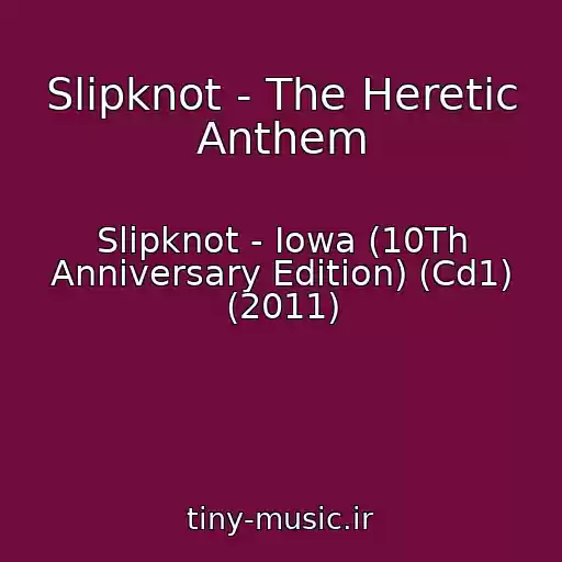 کاور آهنگ Slipknot - The Heretic Anthem از Slipknot - Iowa (10Th Anniversary Edition) (Cd1) (2011)