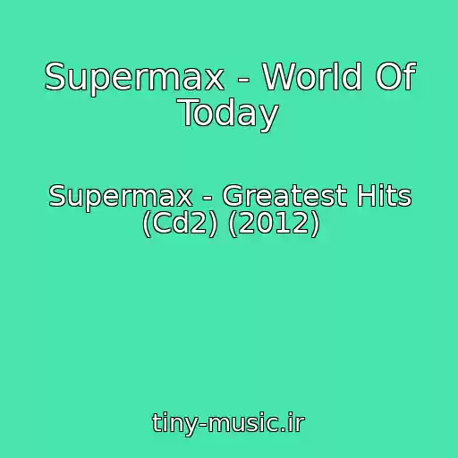 کاور آهنگ Supermax - World Of Today از Supermax - Greatest Hits (Cd2) (2012)