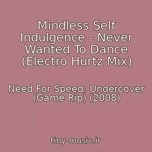 کاور آهنگ Mindless Self Indulgence - Never Wanted To Dance (Electro Hurtz Mix) از Need For Speed: Undercover (Game Rip) (2008)