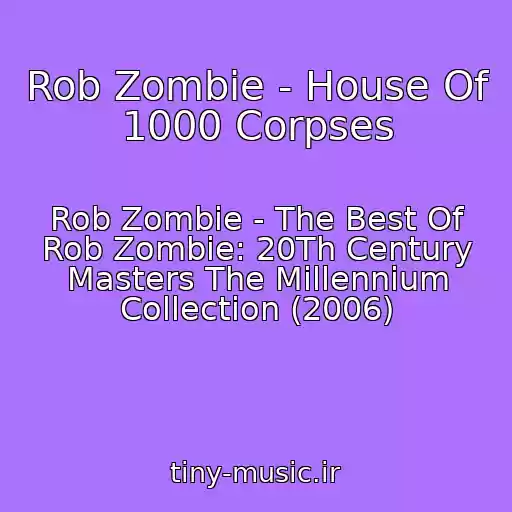 کاور آهنگ Rob Zombie - House Of 1000 Corpses از Rob Zombie - The Best Of Rob Zombie: 20Th Century Masters The Millennium Collection (2006)