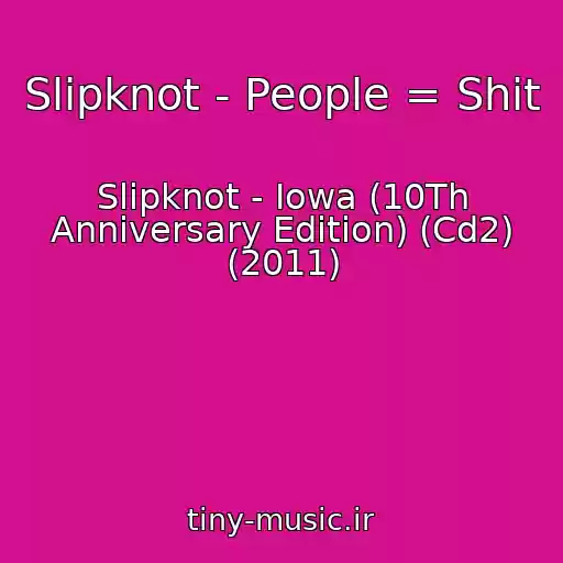 کاور آهنگ Slipknot - People = Shit از Slipknot - Iowa (10Th Anniversary Edition) (Cd2) (2011)
