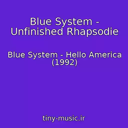 کاور آهنگ Blue System - Unfinished Rhapsodie از Blue System - Hello America (1992)