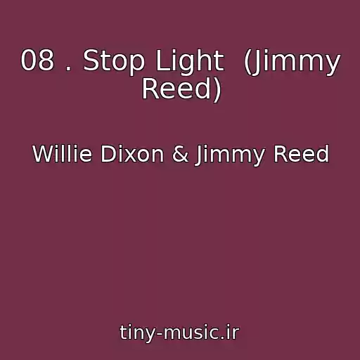 کاور آهنگ 08 . Stop Light  (Jimmy Reed) از Willie Dixon & Jimmy Reed