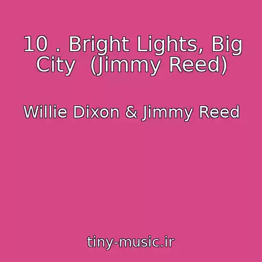 کاور آهنگ 10 . Bright Lights, Big City  (Jimmy Reed) از Willie Dixon & Jimmy Reed
