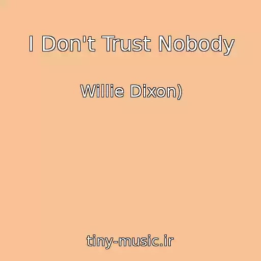 کاور آهنگ I Don't Trust Nobody از Willie Dixon)