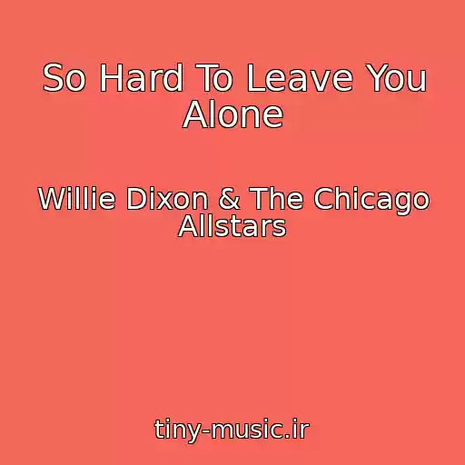 کاور آهنگ So Hard To Leave You Alone از Willie Dixon & The Chicago Allstars