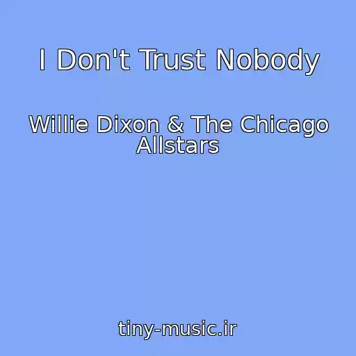 کاور آهنگ I Don't Trust Nobody از Willie Dixon & The Chicago Allstars