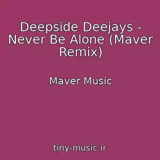کاور آهنگ Deepside Deejays - Never Be Alone (Maver Remix) از Maver Music