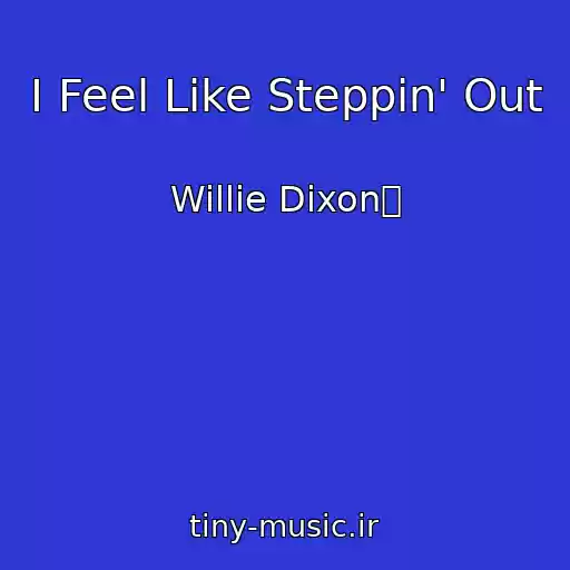 کاور آهنگ I Feel Like Steppin' Out از Willie Dixon椀