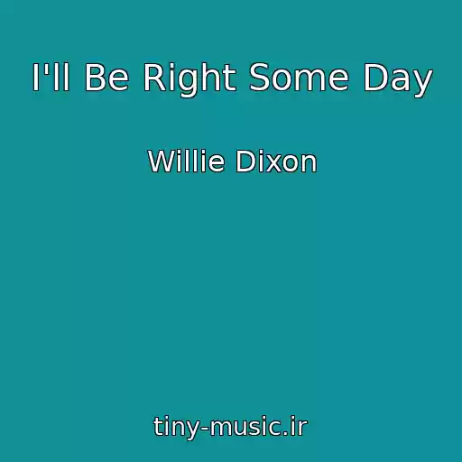 کاور آهنگ I'll Be Right Some Day از Willie Dixon
