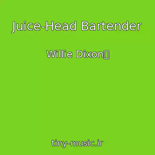 کاور آهنگ Juice-Head Bartender از Willie Dixon攩