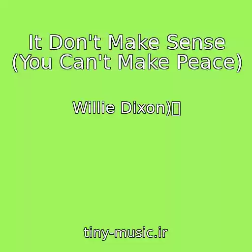 کاور آهنگ It Don't Make Sense (You Can't Make Peace) از Willie Dixon)捩