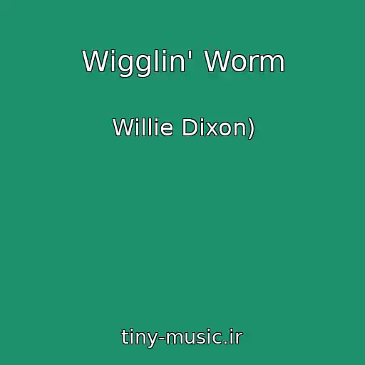 کاور آهنگ Wigglin' Worm از Willie Dixon)