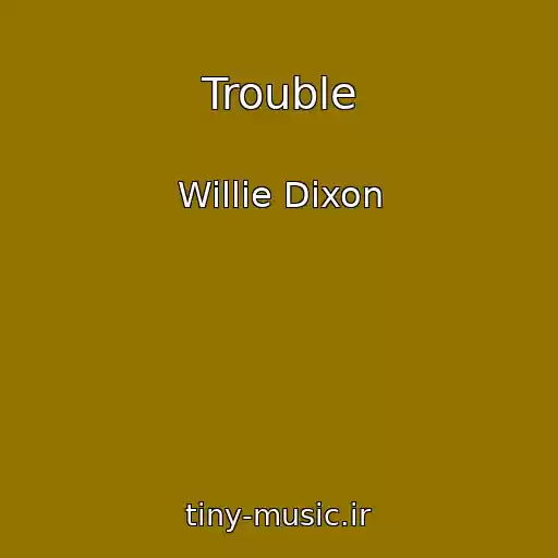 کاور آهنگ Trouble از Willie Dixon