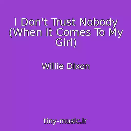 کاور آهنگ I Don't Trust Nobody (When It Comes To My Girl) از Willie Dixon