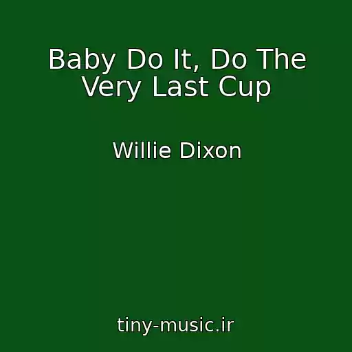 کاور آهنگ Baby Do It, Do The Very Last Cup از Willie Dixon