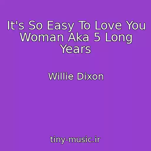 کاور آهنگ It's So Easy To Love You Woman Aka 5 Long Years از Willie Dixon