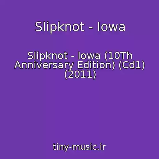 کاور آهنگ Slipknot - Iowa از Slipknot - Iowa (10Th Anniversary Edition) (Cd1) (2011)