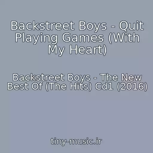کاور آهنگ Backstreet Boys - Quit Playing Games (With My Heart) از Backstreet Boys - The New Best Of (The Hits) Cd1 (2016)