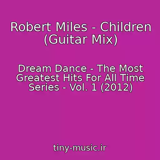 کاور آهنگ Robert Miles - Children (Guitar Mix) از Dream Dance - The Most Greatest Hits For All Time Series - Vol. 1 (2012)