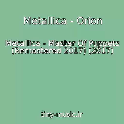 کاور آهنگ Metallica - Orion از Metallica - Master Of Puppets (Remastered 2017) (2017)