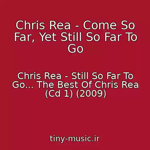 کاور آهنگ Chris Rea - Come So Far, Yet Still So Far To Go از Chris Rea - Still So Far To Go... The Best Of Chris Rea (Cd 1) (2009)