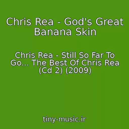 کاور آهنگ Chris Rea - God's Great Banana Skin از Chris Rea - Still So Far To Go... The Best Of Chris Rea (Cd 2) (2009)